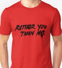 Rather You Than Me - Black Unisex T-Shirt