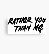 Rather You Than Me - Black Canvas Print