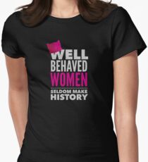 Well Behaved Women Seldom Make History - Womens March Women's Fitted T-Shirt