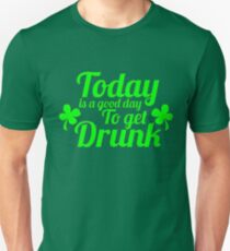 Today Is A Good Day To Get Drunk Unisex T-Shirt