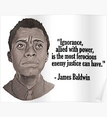 James Baldwin on Ignorance Allied with Power Poster