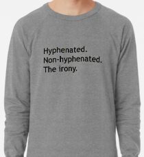 Hyphenated Non-hyphenated. The irony. Lightweight Sweatshirt