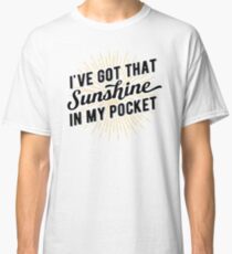 Got that Sunshine in my Pocket Classic T-Shirt