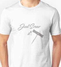 Just Screw it Unisex T-Shirt