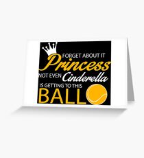 Tennis: Forget about it Princess. Not even Cinderella is getting to this ball Greeting Card