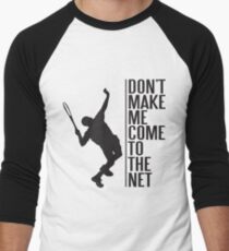 tennis - don't make me come to the net Men's Baseball ¾ T-Shirt