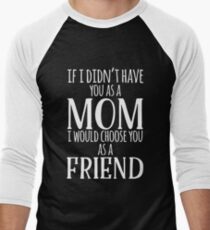 If I Can't Have You As A Mom, I'd Choose You As Friend Men's Baseball ¾ T-Shirt