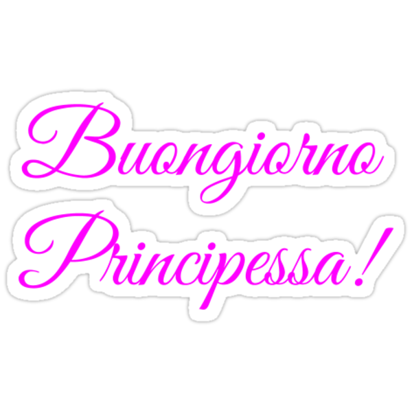 "Buongiorno Principessa" Stickers By SeanDunk | Redbubble