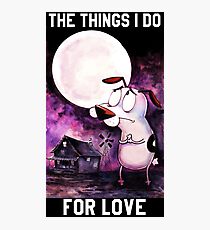 COURAGE - THE THINGS I DO FOR LOVE Photographic Print