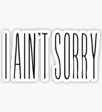 i ain't sorry Sticker