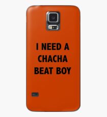 I need a Chacha beat boy Case/Skin for Samsung Galaxy