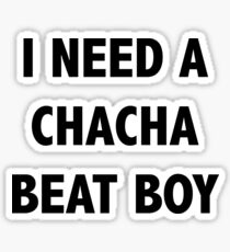 I need a Chacha beat boy Sticker
