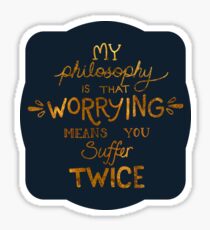 My Philosophy is that Worrying means you Suffer Twice Typography (Gold Version) Sticker