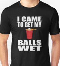 I Came To Get My Balls Wet - Beer Pong Unisex T-Shirt