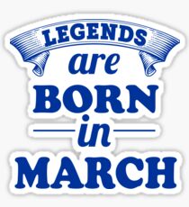 LEGEND ARE BORN IN MARCH Sticker