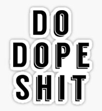 DO DOPE SHIT Sticker