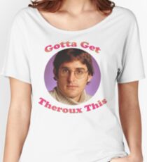 Louis Theroux - Gotta Get Theroux This Women's Relaxed Fit T-Shirt
