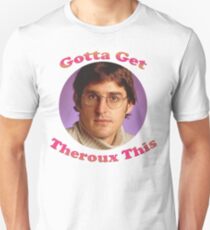 Louis Theroux - Gotta Get Theroux This Unisex T-Shirt