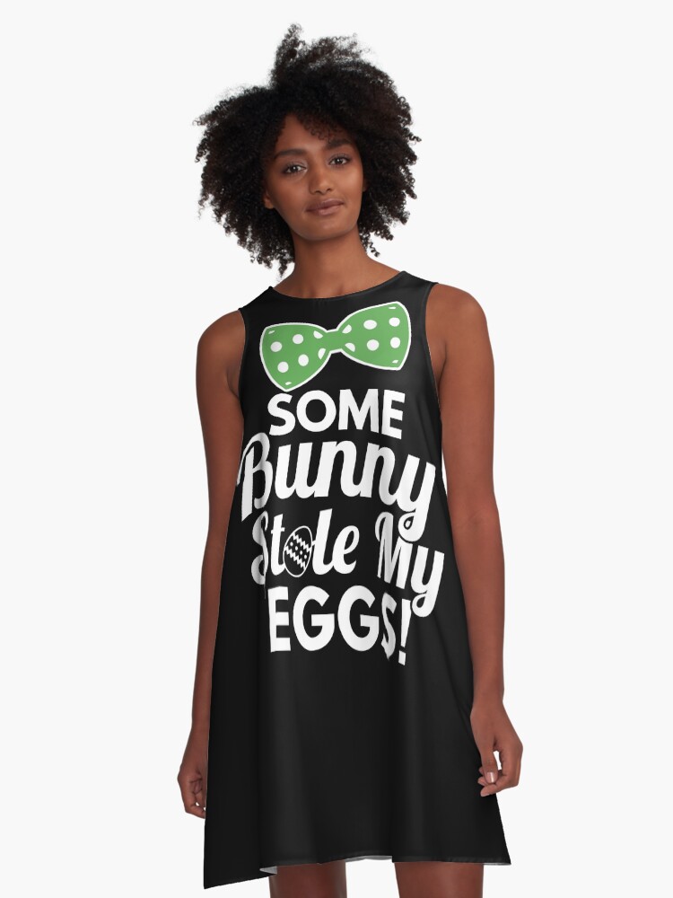 Some Bunny Stole My Eggs T Shirt Funny Easter Shirts For Kids And Adults With Bow Tie A Line Dress By Dgavisuals Redbubble
