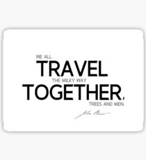 we all travel together - john muir Sticker