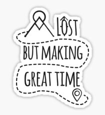 Lost but making great time Sticker