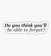 Will you forget? Sticker
