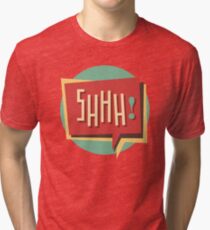 Shhh! (Shut Up) Tri-blend T-Shirt