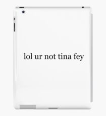 lol ur not tina fey iPad Case/Skin