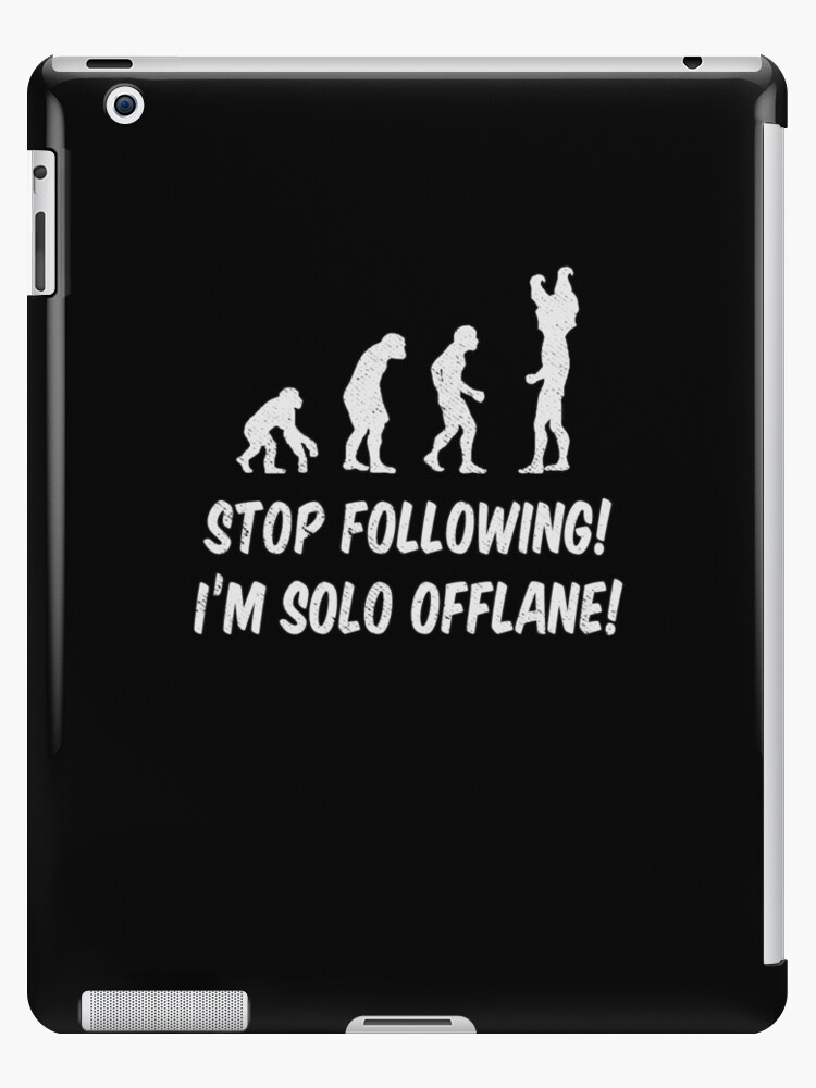 Stop Following Im Solo Offlane Ipad Caseskin By Wykd Designs