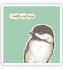 End You Chickadee Sticker