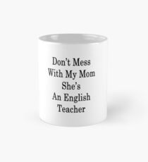 Don't Mess With My Mom She's An English Teacher Mug
