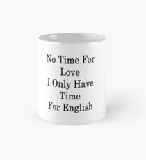 No Time For Love I Only Have Time For English Mug