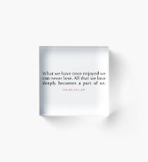What we have..."Helen Keller" Inspirational Quote Acrylic Block