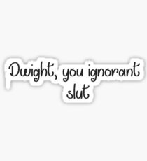 Dwight, you ignorant slut Sticker