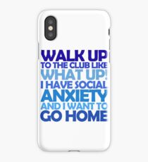 Walk up to the club like what up! I have social anxiety and I want to go home iPhone Case