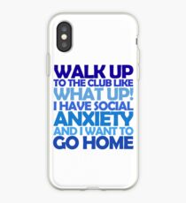Walk up to the club like what up! I have social anxiety and I want to go home iPhone Case