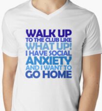 Walk up to the club like what up! I have social anxiety and I want to go home Men's V-Neck T-Shirt