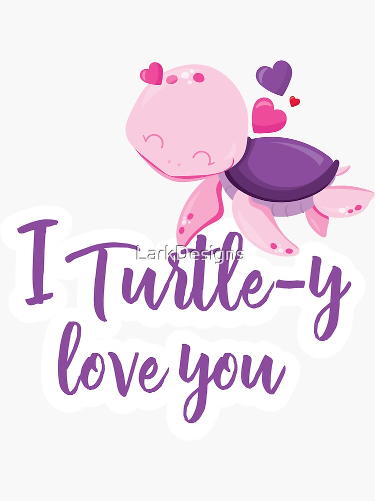 I Turtle Y Love You Cute Turtle Sticker By Larkdesigns Redbubble