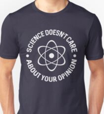Science Doesn't Care About Your Opinion T-Shirt Slim Fit T-Shirt