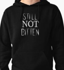 STILL. NOT. BITTEN. Pullover Hoodie