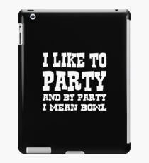 I Like to Party, and by Party I Mean Bowl, Funny Bowling T-Shirt iPad Case/Skin