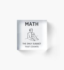 Math - The Only Subject That Counts Acrylic Block