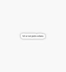 lol ur not petra solano Sticker