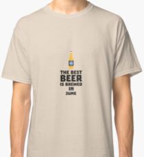 Best Beer is brewed in June R1u77 Classic T-Shirt