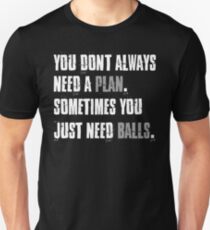 Plan Need Balls Success Life Quotes Unisex T-Shirt