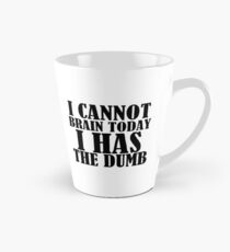ICH KANN HEUTE NICHT GEHIRN Ich habe den Dummkopf Tasse (konisch)