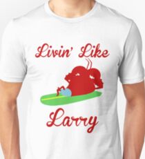 Livin' Like Larry Unisex T-Shirt