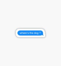 wheres the dog Sticker