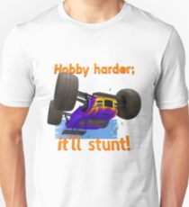 Hobby harder; it'll stunt! Unisex T-Shirt