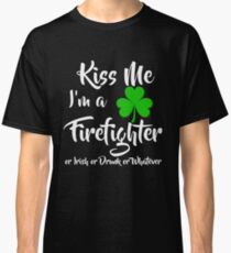 Patrick's Day Funny Gifts - Kiss Me I'm A Firefighter Classic T-Shirt